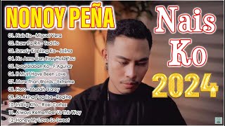 NAIS KO IKAW PA RIN  NONOY PEÑA Nonstop Filipino Music  NONOY PEÑA Best Songs Full Album 2024 [upl. by Melania]