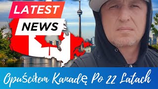 Opuściłem Kanadę po 22 latach pobytu  Leaving Canada After 22 Years [upl. by Jansen]