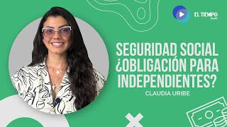 Seguridad social ¿Obligación para independientes  Finanzas personales  El Tiempo [upl. by Emad879]