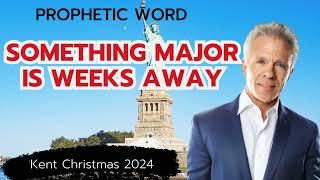 Kent Christmas 2024 PROPHETIC WORD SOMETHING MAJOR IS WEEKS AWAY Urgent Prophecy [upl. by Caspar]