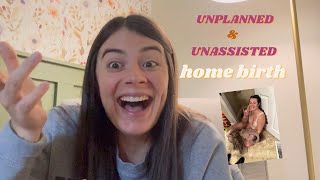 UNPLANNED amp UNASSISTED home birth [upl. by Euqinna]