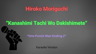 Hiroko Moriguchi  Kanashimi Tachi Wo Dakishimete One Punch Man Ending 2 Karaoke Version [upl. by Ttennaj]