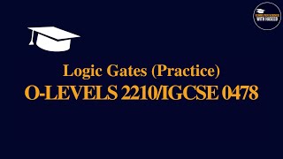 Logic Gates Practice  CS OLEVELS 2210  IGCSE 0478 [upl. by Arehsat]