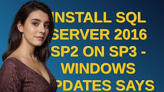 Dba Install SQL Server 2016 SP2 on SP3  Windows Updates says that [upl. by Areit]