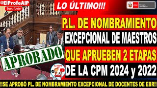 📢📢SE APROBO LEY DE NOMBRAMIENTO EXCEPCIONAL DE DOCENTES DE EBR QUE APRUEBEN 2 ETAPAS DE LA CPM 2024 [upl. by Paderna]