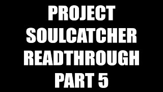 PROJECT SOULCATCHER READTHROUGH PART 5 [upl. by Nona847]