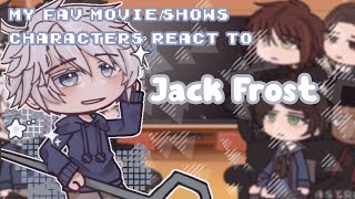 My fav movieshow characters react ✧ Jack Frost ✧ 18 [upl. by Carolus985]