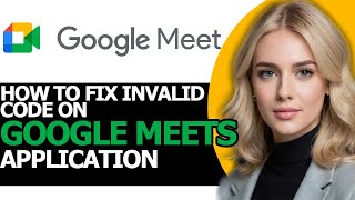 How to Fix Invalid Code on Google Meets FULL GUIDE [upl. by Kilbride172]