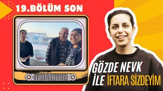 GÖZDE NEVK İLE İFTARA SİZDEYİM SON BÖLÜM [upl. by Idolla]