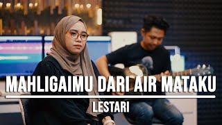 MAHLIGAIMU DARI AIR MATAKU  LESTARI LIVE COVER INDAH YASTAMI [upl. by Matias529]