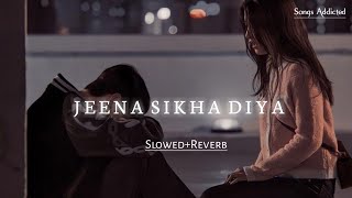 Jeena Sikha Diya SlowedReverb lofi song  Do Lafzon Ki Kahani  Songs Addicted [upl. by Adnovay]