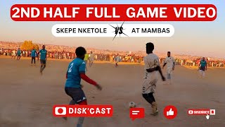 WATCH 2ND HALF AT MAMBAS🆚SKEPE NKETOLE  QUATERFINAL  LERATO LAMOLA WINTER GAMES  KASI DISKI [upl. by Drona]