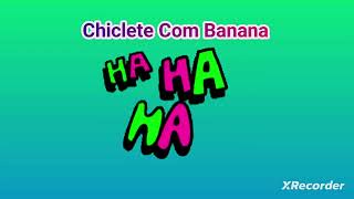 CHICLETE Com Banana das Antigas 1 [upl. by Inerney]