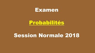 Corrigé Examen Probabilités  Session Normale 2018 [upl. by Encratis346]