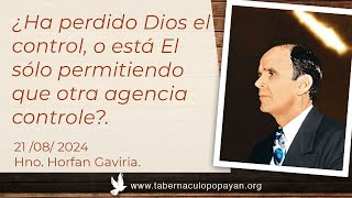 ¿Ha perdido Dios el control o está El sólo permitiendo que otra agencia controle Horfan Gaviria [upl. by Nyrroc728]