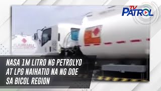 Nasa 1M litro ng petrolyo at LPG naihatid na ng DOE sa Bicol Region  TV Patrol [upl. by Otrevire547]