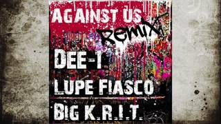 Dee1  quotAgainst Usquot Remix Feat Lupe Fiasco x Big KRIT [upl. by Aneehs]