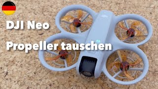 DJI Neo  Propeller tauschen  gegen Propeller mit 4 Blättern  Anleitung  Tipp [upl. by Nicolette]