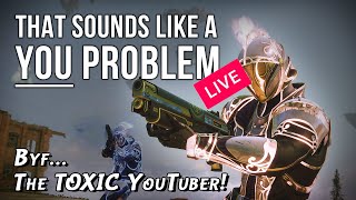 quotByf The TOXIC YouTuberquot  That sounds like a YOU PROBLEM LIVE Destiny Yeetus Deletus [upl. by Adnorat]