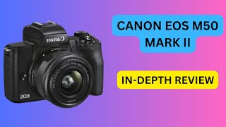 Canon EOS M50 Mark II InDepth Review [upl. by Caylor]