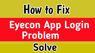 Eyecon App Fix login Problem Solve  How to Fix Eyecon App login Problem  Eyecon App login Problem [upl. by Noelopan]