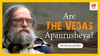 Are the Vedas Apauruṣeya  Dr Koenard Elst  क्या वेद अपौरुषेय हैं  SangamTalks Vedas [upl. by Ardyth815]