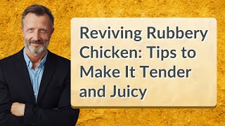 Reviving Rubbery Chicken Tips to Make It Tender and Juicy [upl. by Bigelow]