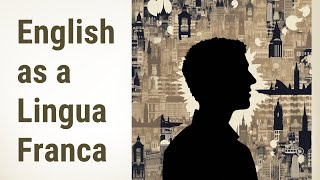 English as a Lingua Franca Breaking Barriers through Language [upl. by Labina]