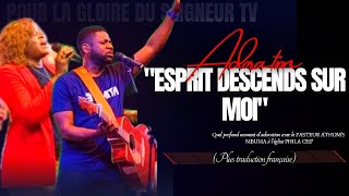 🎙ESPRIT DESCENDS SUR MOI PLUS TRADUCTION FRANÇAISE PST ATHOMS MBUMAPST NADÈGE MBUMAADORATION [upl. by Eislek]