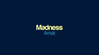 4mat  Madness [upl. by Nyrraf]