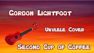 second Cup Of Coffee Gordon Lightfoot RIP Ukelele cover Chords in the description [upl. by Worden]