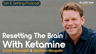 Resetting the Brain with Ketamine – David Romanelli amp Madison Margolin – Set and Setting Ep 39 [upl. by Doley]