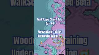 Woodcutting Training Underwater Edition  WalkScape Closed Beta  Day 103 shorts walkscape gaming [upl. by Rori743]