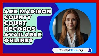 Are Madison County Court Records Available Online  CountyOfficeorg [upl. by Augy]