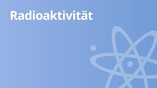 Ursache und Wirkung von Radioaktivität  Physik  Atom und Kernphysik [upl. by Eyllom]