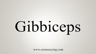 How To Say Gibbiceps [upl. by Fisher]