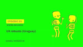 351DISEÑO INCLUSIVO 1 UX Robusto Uruguay Una charla con Daniel Mordecki [upl. by Inalial951]