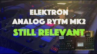 Elektron Analog Rytm MK2 Still Relevant But The Struggle is Real [upl. by Yrrah]