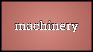 Machinery Meaning [upl. by Anoik]