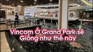 Vinhomes Grand Park  Siêu Thị Vincom Megamall ở Grand Park sẽ giống y hệt ở Vinhomes Smart City [upl. by Eiramrebma589]