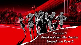 Persona 5 Break it Down Elp Version Slowed and Reverb [upl. by Naux289]