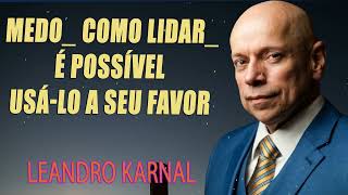 Medo como lidar É possível usálo a seu favor  Leandro Karnal [upl. by Utir198]