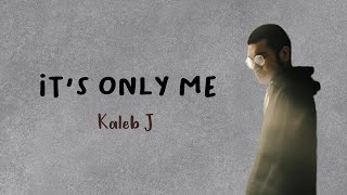 Kaleb J  Its Only Me Lirik Terjemahan [upl. by Helge]