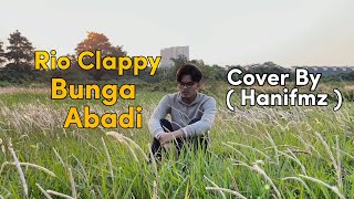 Bunga Abadi  Rio Clappy  Cover by Hanifmz [upl. by Emmy98]