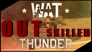 Wat Thunder  O U T S K I L L E D [upl. by Notrab]