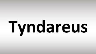 How to Pronounce Tyndareus [upl. by Owens925]