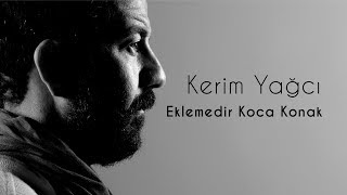 Kerim Yağcı  Eklemedir Koca Konak [upl. by Sochor]