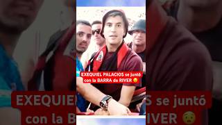 EXEQUIEL PALACIOS se juntó con los Borrachos del Tablón 😧 RiverPlate Argentina FutbolArgentino [upl. by Naened]