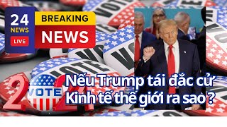 KINH TẾ thế giới ra sao nếu Trump tái đắc cử [upl. by Eric]