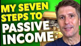 My 7 Steps to Passive Income [upl. by Nelyag]